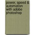 Power, Speed & Automation with Adobe Photoshop