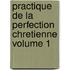 Practique de La Perfection Chretienne Volume 1