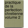Practique de La Perfection Chretienne Volume 2 door Rodr Guez Alfonso 1538-1616