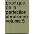 Practique de La Perfection Chretienne Volume 5