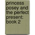 Princess Posey and the Perfect Present: Book 2