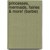 Princesses, Mermaids, Fairies & More! (Barbie) door Golden Books