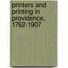 Printers and Printing in Providence, 1762-1907 door Providence Typographical Union No 33