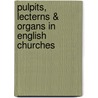 Pulpits, Lecterns & Organs in English Churches by Iii James Cox