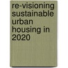 Re-visioning Sustainable Urban Housing in 2020 door James Arvai