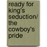 Ready for King's Seduction/ The Cowboy's Pride