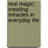 Real Magic: Creating Miracles In Everyday Life