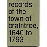 Records of the Town of Braintree, 1640 to 1793 door Braintree