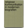 Religiose Kommunikation In Modernen Biografien by Andrea Wagner