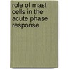 Role of Mast Cells in the Acute Phase Response by Asarian Lori