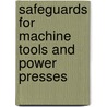 Safeguards for Machine Tools and Power Presses door Onbekend