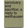 Sanctuary And Sacrifice; A Reply To Wellhausen door William Lang Baxter