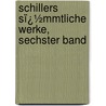 Schillers Sï¿½Mmtliche Werke, Sechster Band door Johann Christoph Friedrich Von Schiller