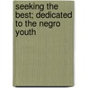 Seeking the Best; Dedicated to the Negro Youth door Otis M. Shackelford