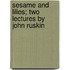 Sesame and Lilies; Two Lectures by John Ruskin