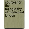 Sources for the Topography of Mediaeval London by Vanessa Harding