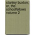 Stanley Buxton; Or, the Schoolfellows Volume 2