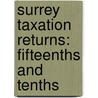 Surrey Taxation Returns: Fifteenths and Tenths by Surrey Surrey