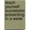 Teach Yourself Successful Presenting in a Week door Malcolm Peel