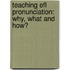 Teaching Efl Pronunciation: Why, What And How?