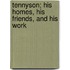 Tennyson; His Homes, His Friends, and His Work