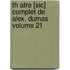Th Atre [Sic] Complet de Alex. Dumas Volume 21