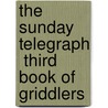 The  Sunday Telegraph  Third Book Of Griddlers door James Dalgety
