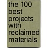 The 100 Best Projects With Reclaimed Materials door Wim Pauwels