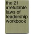 The 21 Irrefutable Laws Of Leadership Workbook