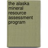 The Alaska Mineral Resource Assessment Program by United States Government