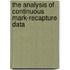 The Analysis of Continuous Mark-Recapture Data