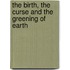 The Birth, The Curse And The Greening Of Earth