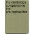 The Cambridge Companion to the Pre-Raphaelites