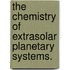 The Chemistry Of Extrasolar Planetary Systems.