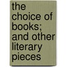 The Choice Of Books; And Other Literary Pieces by Frederic Harrison