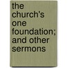 The Church's One Foundation; And Other Sermons by Benjamin Fiske Barrett