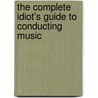 The Complete Idiot's Guide to Conducting Music by Michael Müller