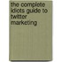 The Complete Idiots Guide to Twitter Marketing