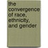 The Convergence of Race, Ethnicity, and Gender