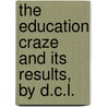The Education Craze And Its Results, By D.C.L. door D.C. L