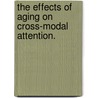 The Effects Of Aging On Cross-Modal Attention. door Christina E. Hugenschmidt
