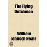 The Flying Dutchman; A Legend Of The High Seas door William Johnson Neale