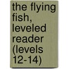 The Flying Fish, Leveled Reader (Levels 12-14) door Annette Smith