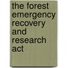 The Forest Emergency Recovery And Research Act by United States Congressional House