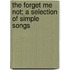 The Forget Me Not; A Selection of Simple Songs
