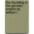 The Founding of the German Empire by William I