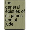 The General Epistles of St. James and St. Jude door Reverend Alfred Plummer
