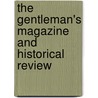 The Gentleman's Magazine And Historical Review by Unknown Author
