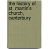 The History of St. Martin's Church, Canterbury by Charles Francis Routledge