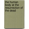 The Human Body at the Resurrection of the Dead door George Hodgson